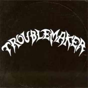 Troublemaker - Discography  (1987-2000)