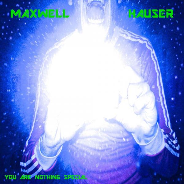 Maxwell Hauser - You Are Nothing Special