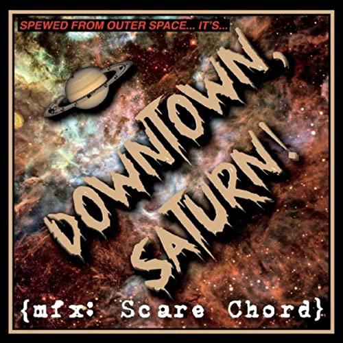 Downtown, Saturn - Scare Chord