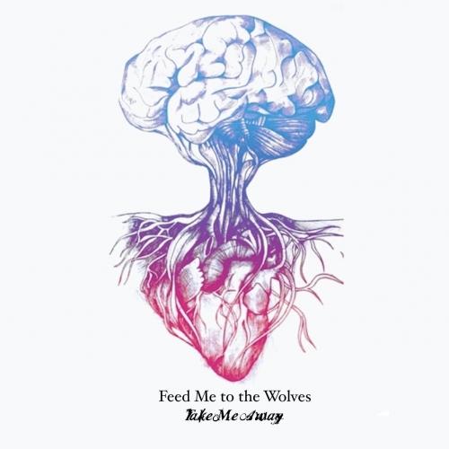 Feed Me to the Wolves - Take Me Away