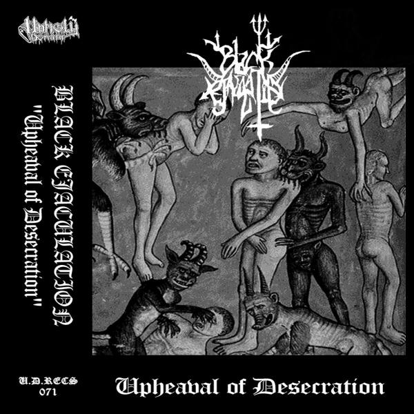 Black Ejaculation - Upheaval Of Desecration (Demo)