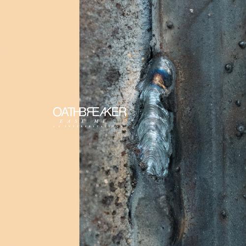 Oathbreaker - Ease Me &amp; 4 Interpretations (EP)