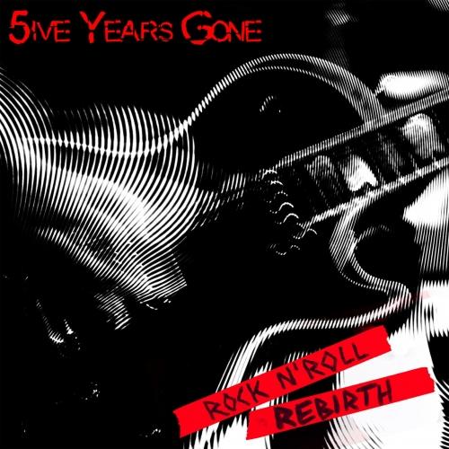 5ive Years Gone - Rock n’ roll Rebirth