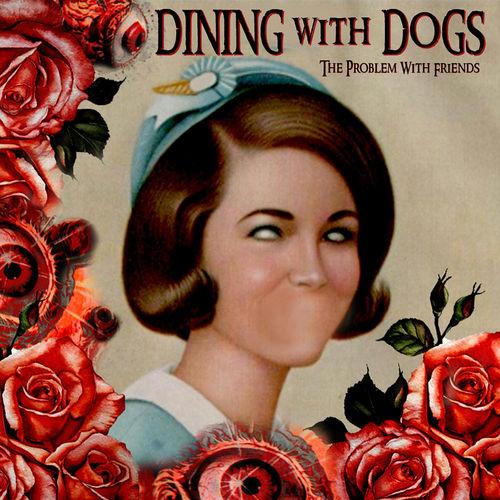 Dining With Dogs - The Problem With Friends