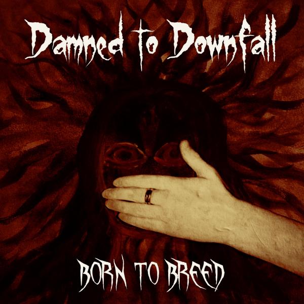 Damned To Downfall - Born To Breed (EP)