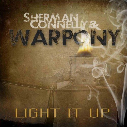 Sherman Connelly &amp; War Pony - Light It Up
