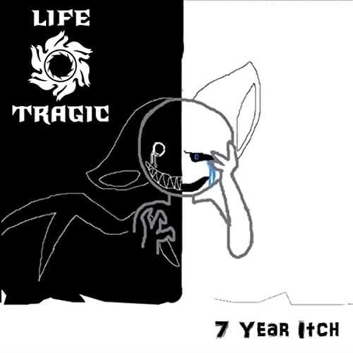 Life Tragic - 7 Year Itch