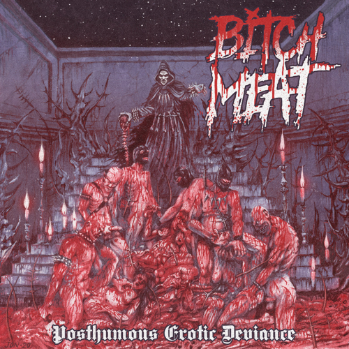 Bitch Meat - Posthumous Erotic Deviance (ЕР)