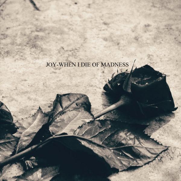 Joy - When I Die Of Madness