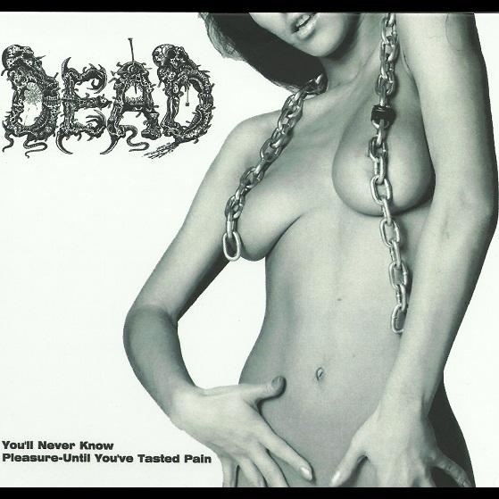 Dead - You'll Never Know Pleasure - Until You've Tasted Pain (Remastered 2013)