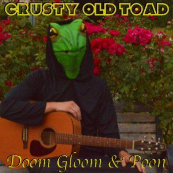 Crusty Old Toad - Doom Gloom And Poon
