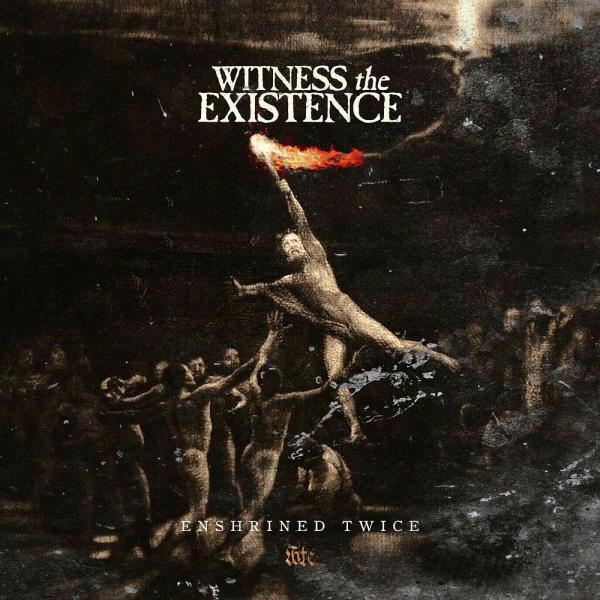 Witness the Existence - Enshrined Twice