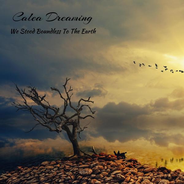 Calea Dreaming - We Stood Boundless To The Earth