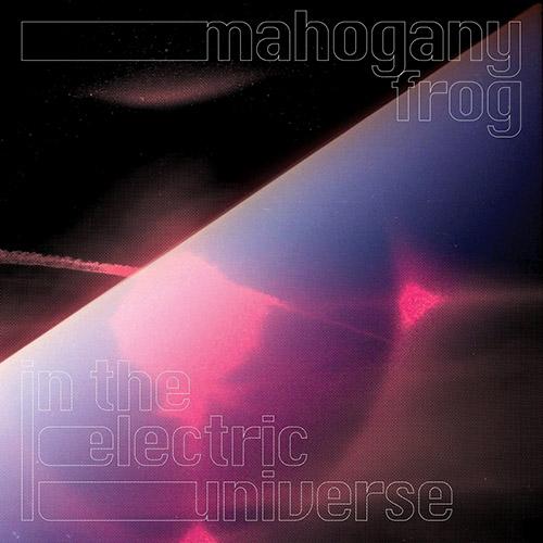 Mahogany Frog - In the Electric Universe