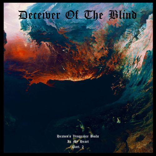 Deceiver of the Blind - Heaven’s Vengeance Boils in My Heart Part. II