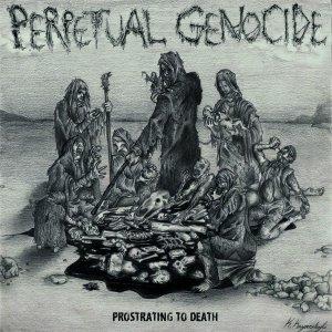 Perpetual Genocide - Prostrating To Death