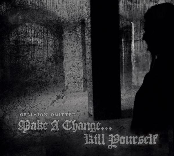 Make a Change Kill Yourself - Oblivion Omitted