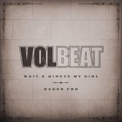 Volbeat - Wait A Minute My Girl / Dagen Før (Singles)