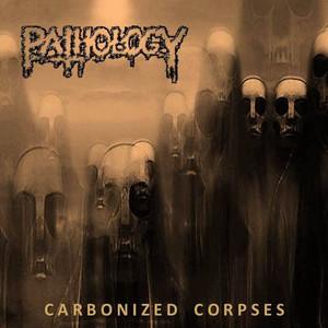 Pathology - Carbonized Corpses