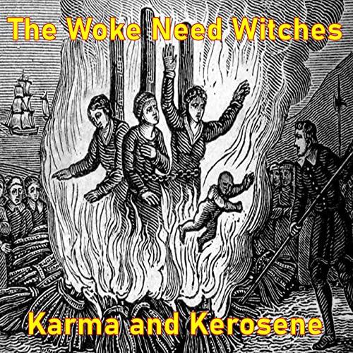 Karma And Kerosene - The Woke Need Witches