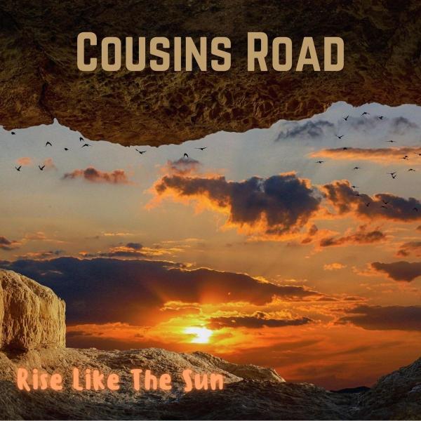 Cousins ​​Road - Rise Like  The Sun