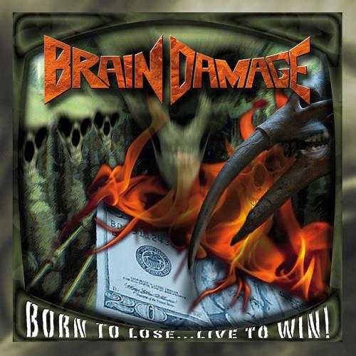 Brain Damage - Born to Lose... Live to Win