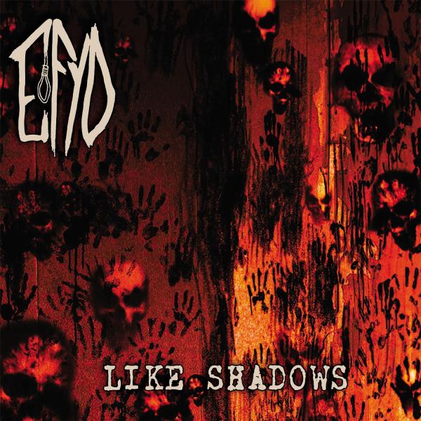 Efyd - (Enjoy Fearing Your Death) - Like Shadows