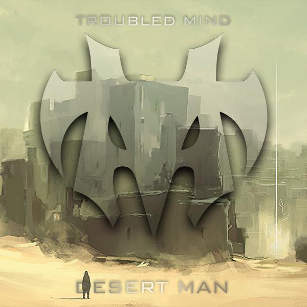 Troubled Mind - Desert Man (Single)