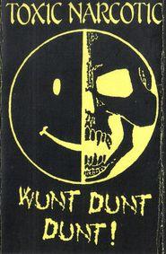 Toxic Narcotic - Wunt Dunt Dunt! (Demo)