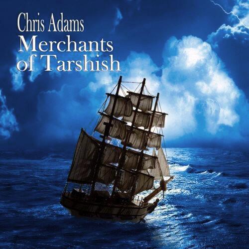 Chris Adams - Merchants Of Tarshish