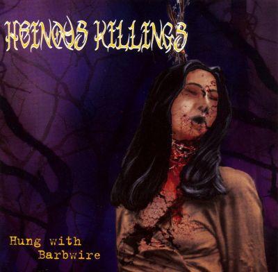 Heinous Killings - Hung With Barbwire