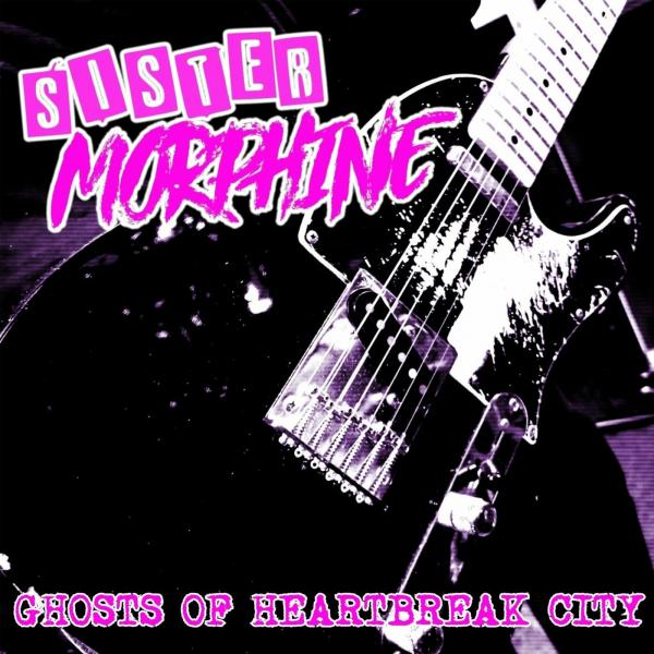 Sister Morphine - Ghosts Of Heartbreak City (Lossless)