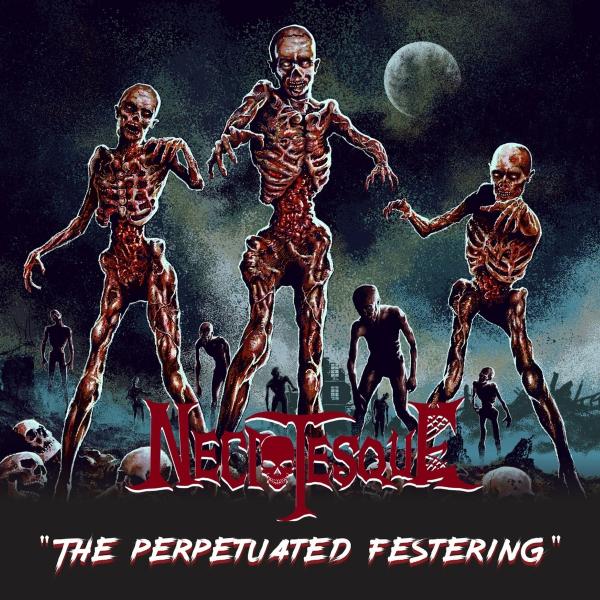 Necrotesque - The Perpetuated Festering (Lossless)