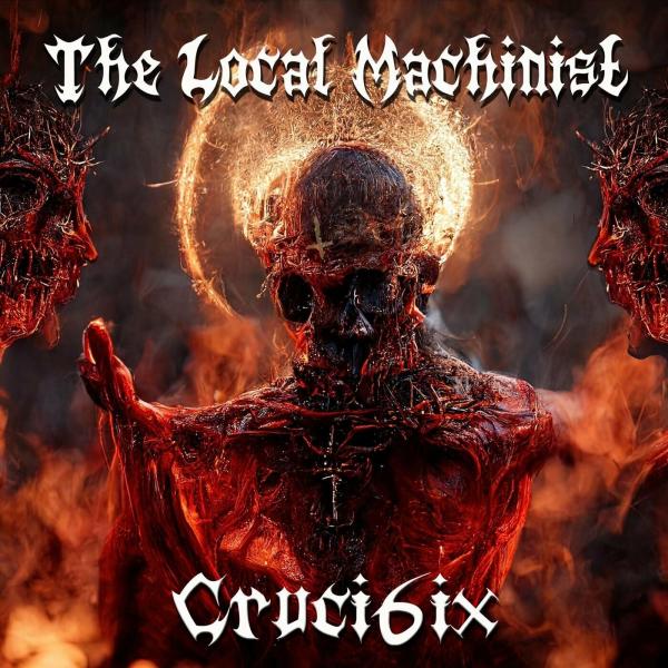 The Local Machinist - Cruci6ix