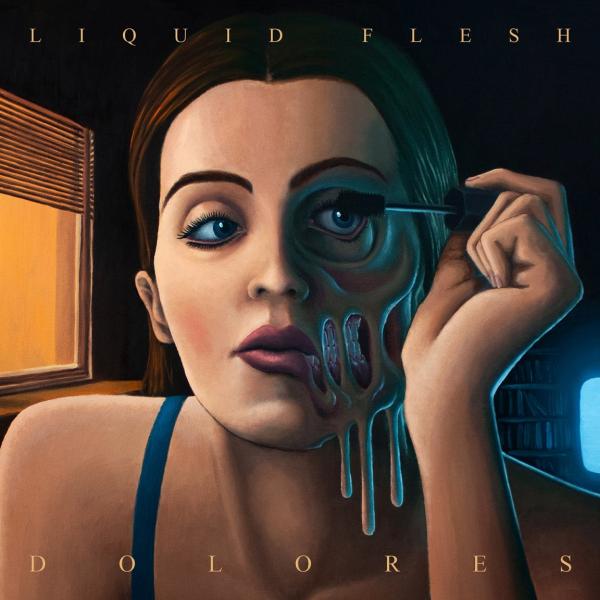 Liquid Flesh - Dolores