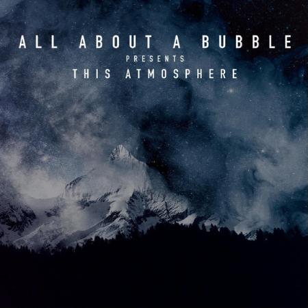 All About A Bubble - This Atmosphere (Upconvert)