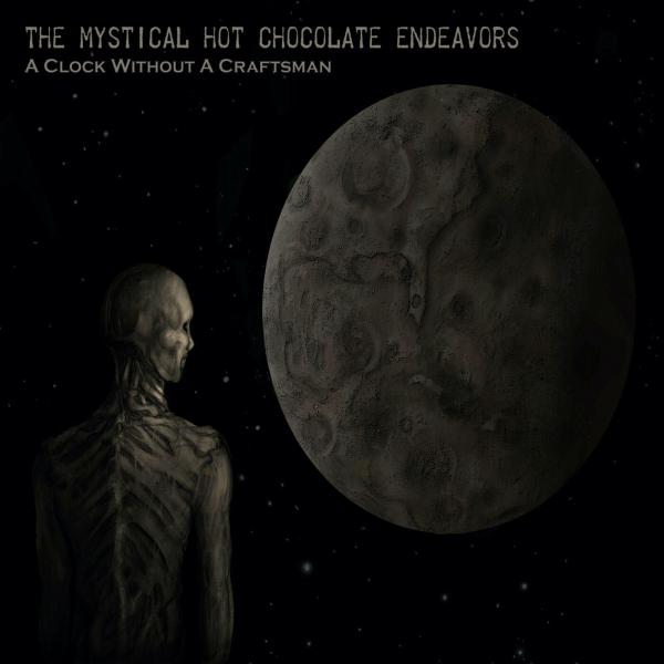 The Mystical Hot Chocolate Endeavors - A Clock Without A Craftsman (Lossless)