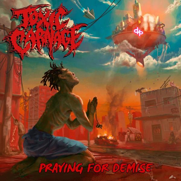 Toxic Carnage - Praying for Demise