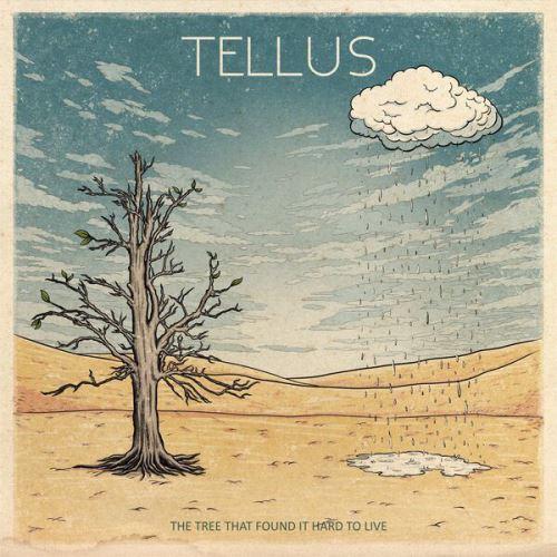 Tellus - The Tree That Found It Hard To Live