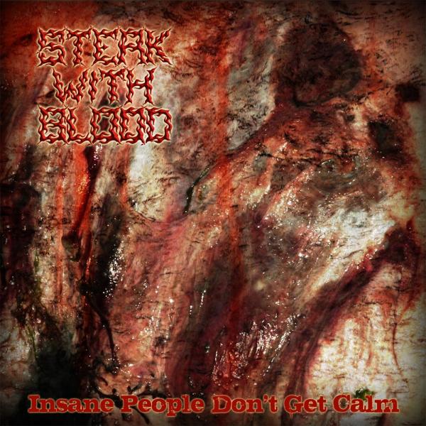 Steak With Blood - Insane People Don't Get Calm (Lossless)