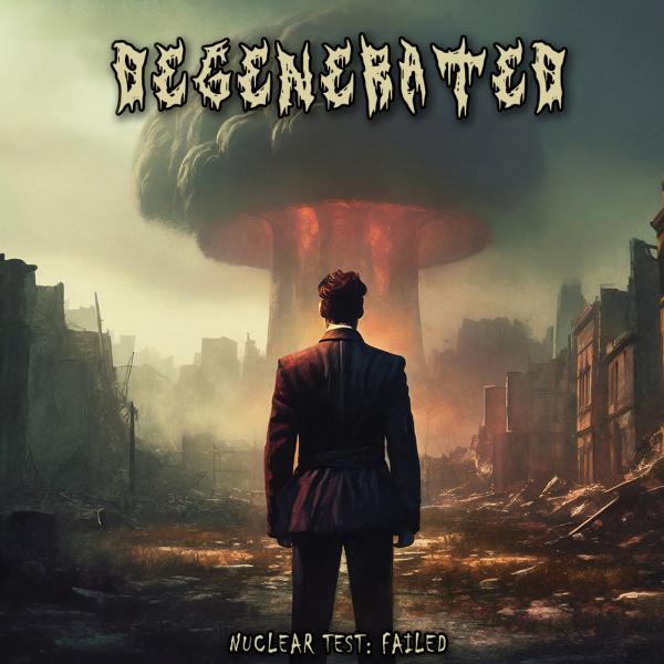 Degenerated - Nuclear Test: Failed