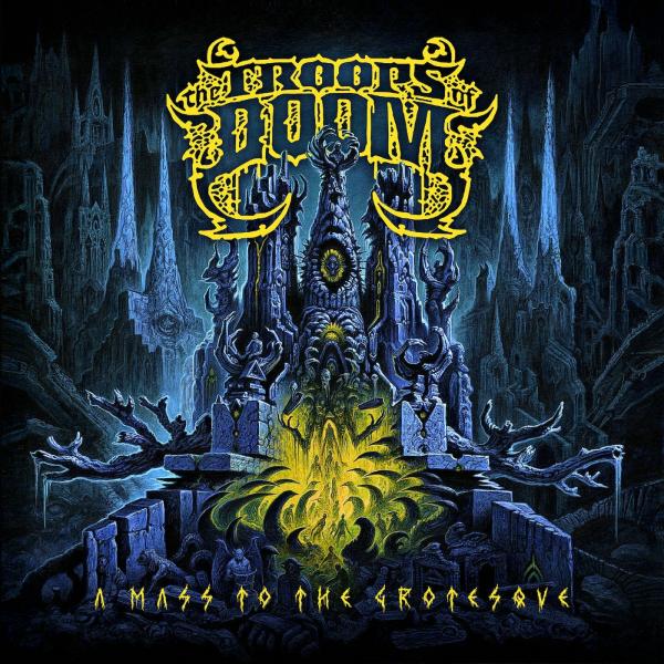 The Troops of Doom - A Mass to the Grotesque