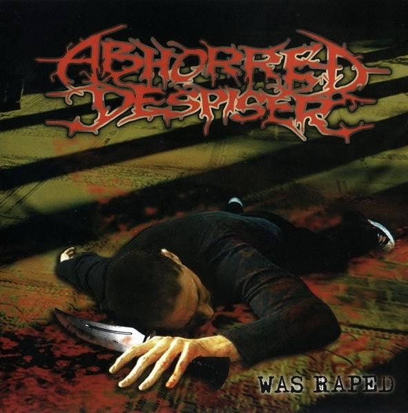 Abhorred Despiser - Was Raped (EP)