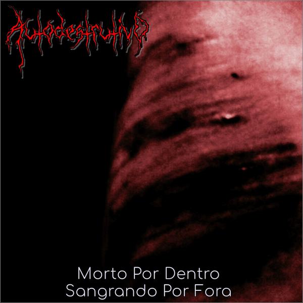 Autodestrutivo - Morto por dentro, sangrando por fora (EP) (Upconvert)