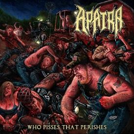 Apatra - Who Pisses That Perishes