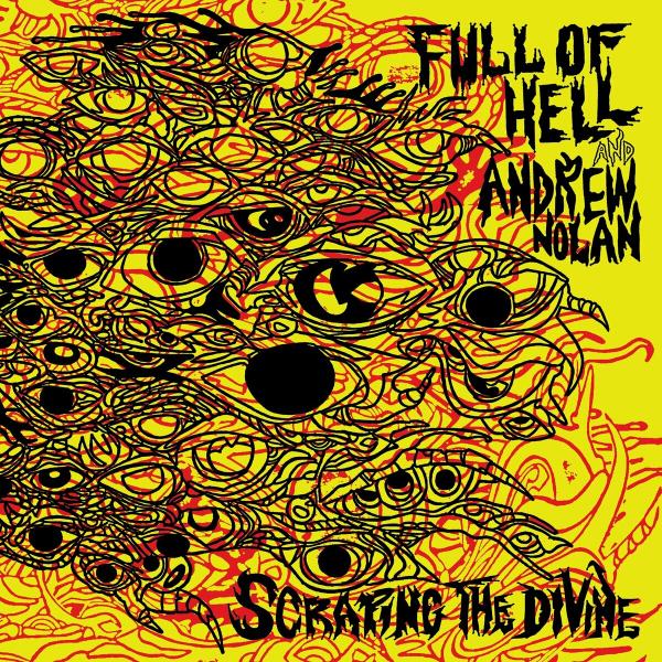 Full of Hell &amp; Andrew Nolan - Scraping The Divine (Collaboration) (Lossless)