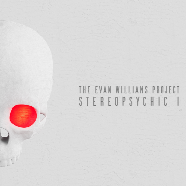 The Evan Williams Project - Stereopsychic I (EP)