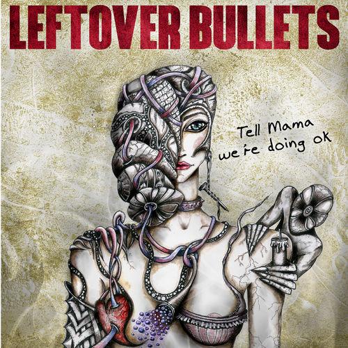 Leftover Bullets - Tell Mama We 're Doing OK