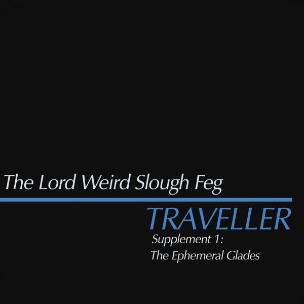 The Lord Weird Slough Feg - Traveller Supplement 1: The Ephemeral Glades (EP)