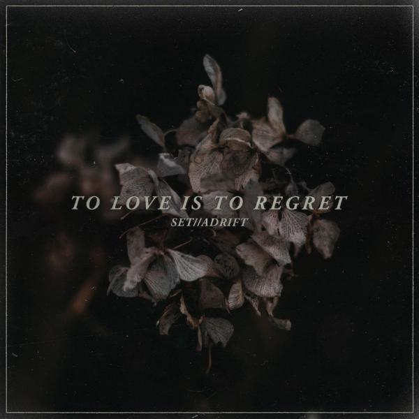 Set // Adrift - To Love is to Regret